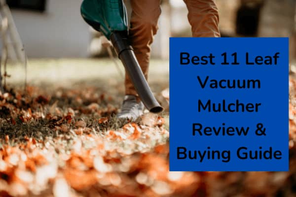Best 11 Leaf Vacuum Mulcher Review & Buying Guide