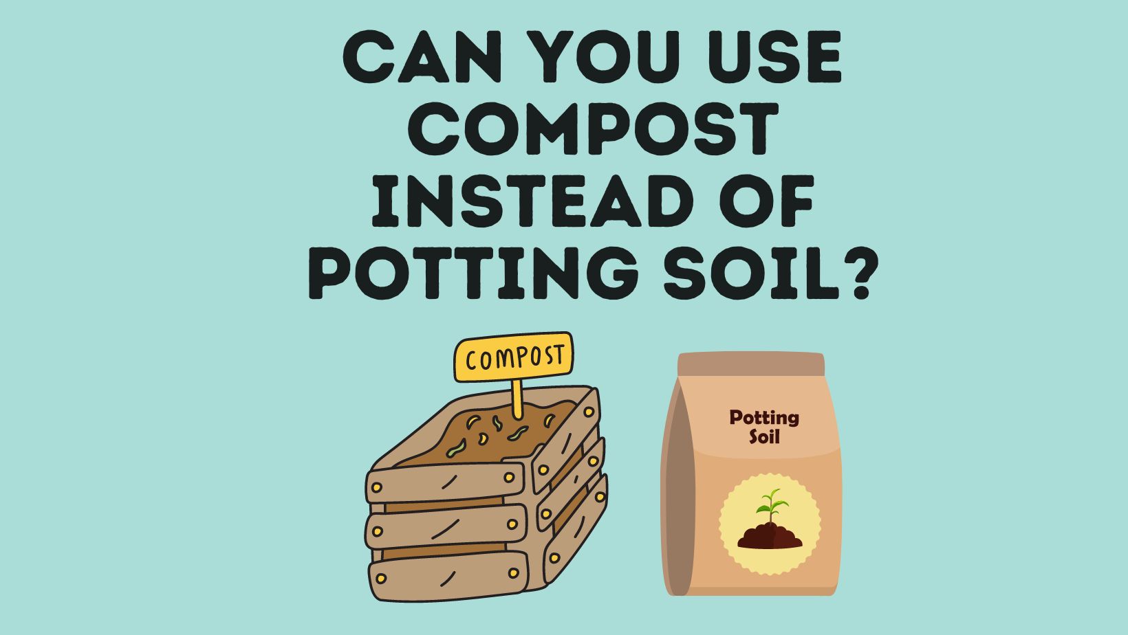 Can You Use Compost Instead Of Potting Soil