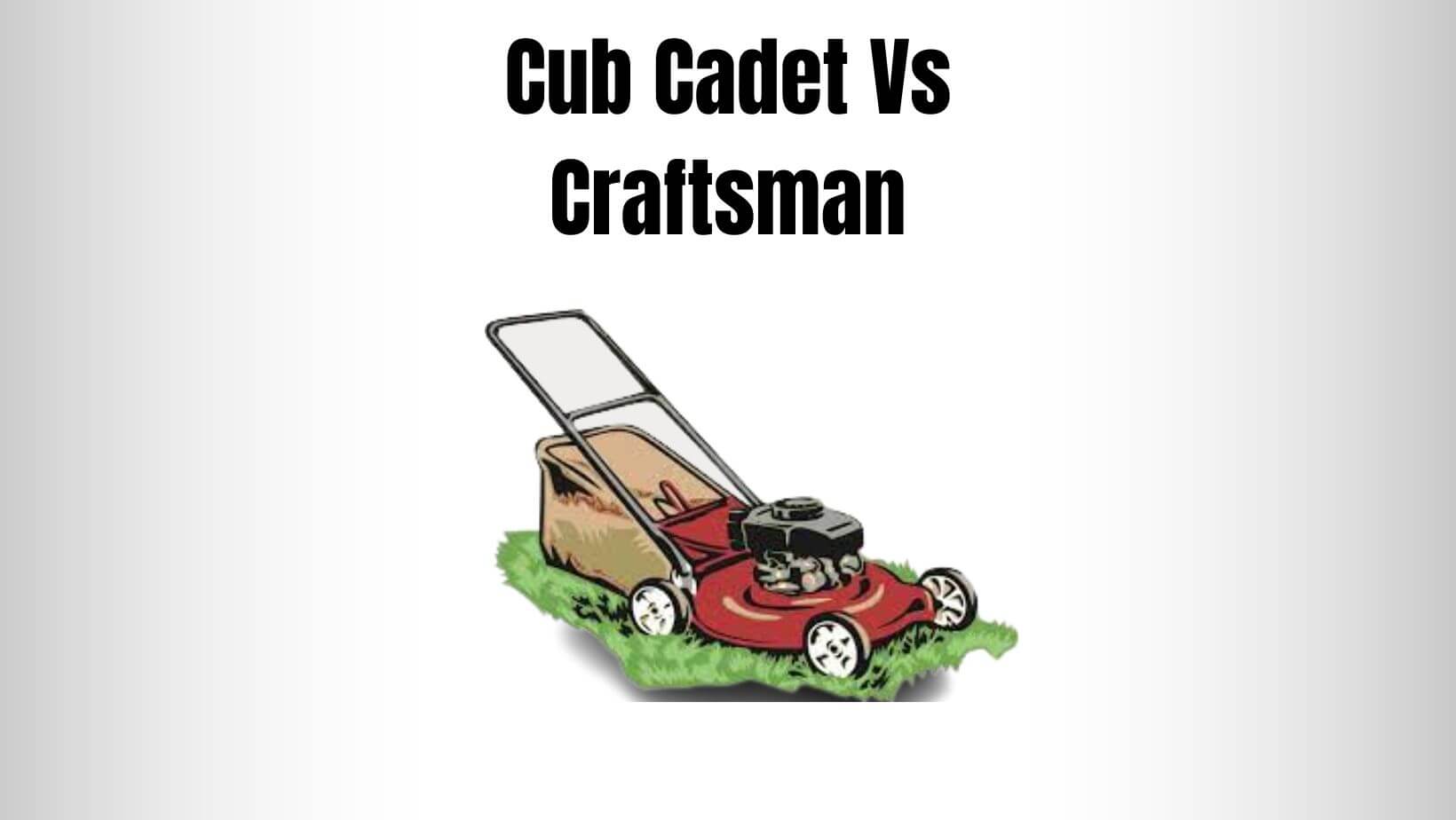 Cub Cadet Vs Craftsman