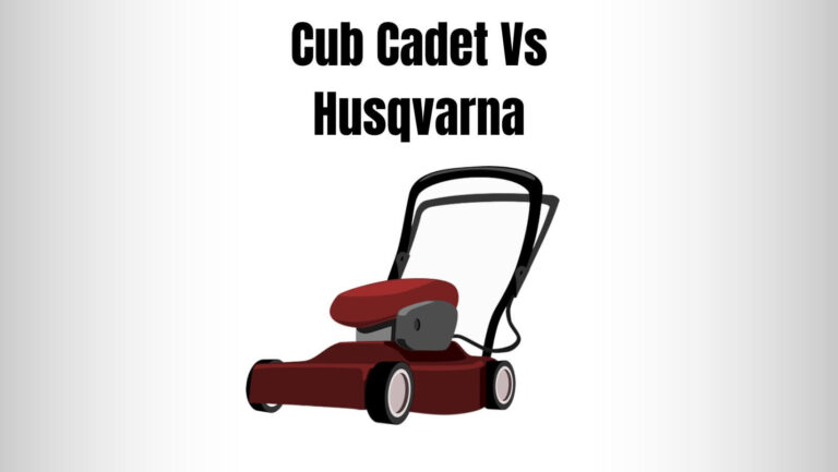 Cub Cadet Vs Husqvarna: 7 Major Differences