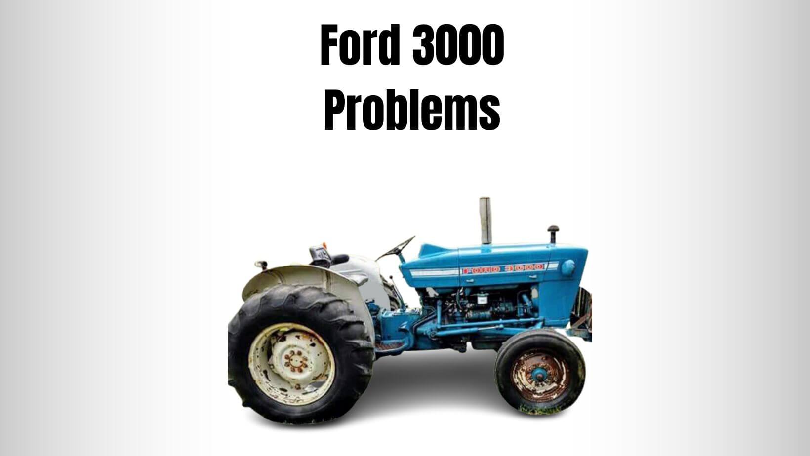 Ford 3000 Problems