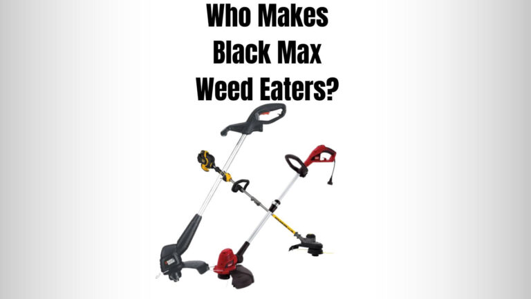 Who Makes Black Max Weed Eaters? (9 Facts)